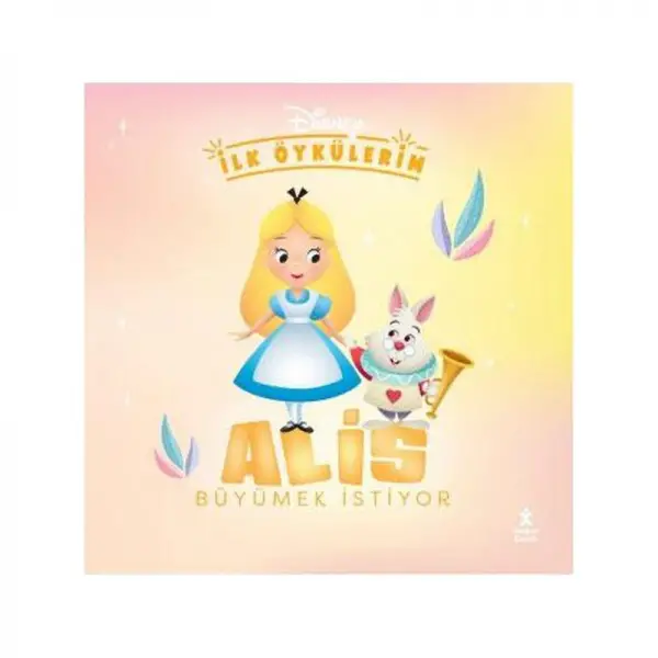 Disney İlk Öykülerim Alis Büyümek İstiyor